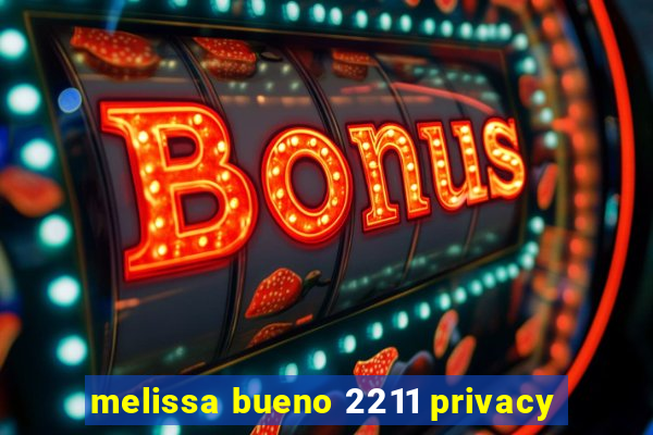 melissa bueno 2211 privacy